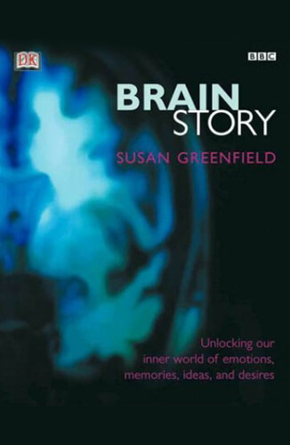 Brain Story: Unlocking Our Inner World of Emotions, Memories, Ideas and Desires